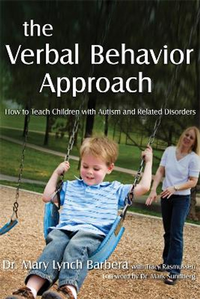 The Verbal Behavior Approach: How to Teach Children with Autism and Related Disorders by Mary Barbera