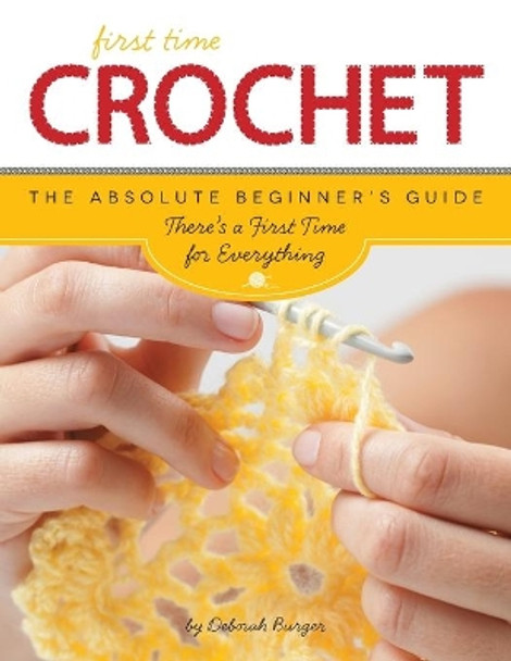 First Time Crochet: The Absolute Beginner's Guide: There's a First Time for Everything by Deborah Burger