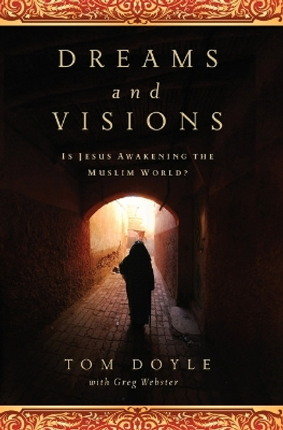 Dreams and Visions: Is Jesus Awakening the Muslim World? Tom Doyle 9780849947209