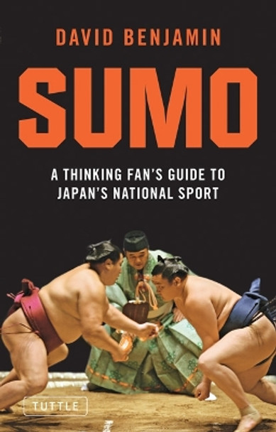 Sumo: A Thinking Fan's Guide to Japan's National Sport by David Benjamin