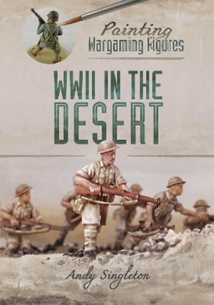 Painting Wargaming Figures: WWII in the Desert by Andy Singleton