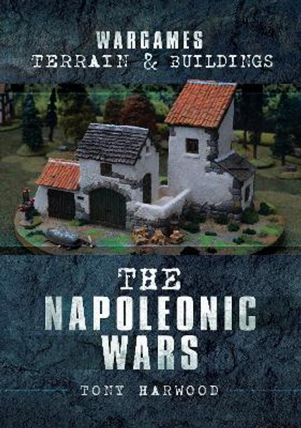 Wargames Terrain and Buildings: The Napoleonic Wars by Tony Harwood