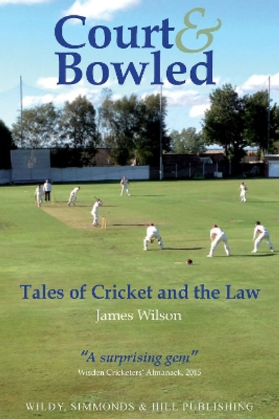 Court and Bowled: Tales of Cricket and the Law by James Wilson