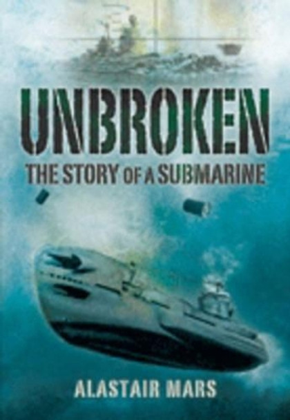 Unbroken: the Story of a Submarine by Alastair Mars