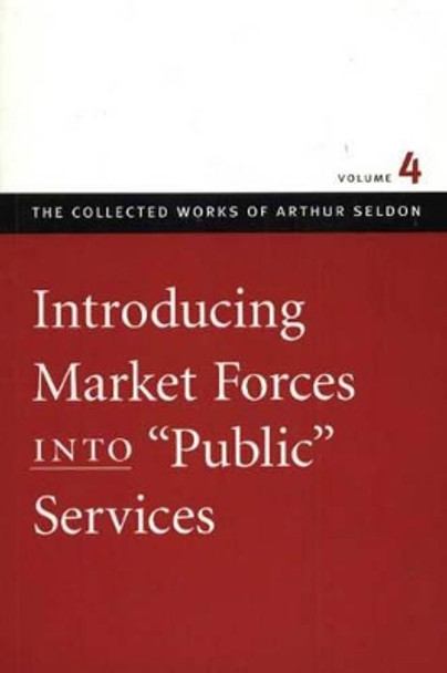 Introducing Market Forces into 'Public' Services: v. 4 by Colin Robinson