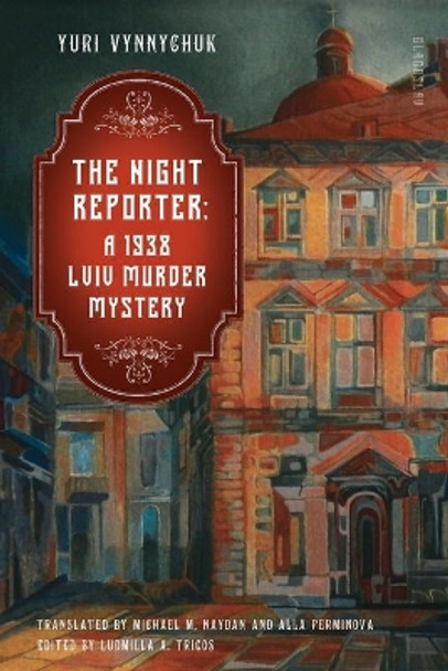 The Night Reporter: A 1938 Lviv Murder Mystery by Yuri Vynnychuk