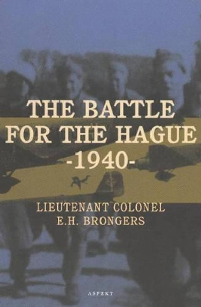 Battle for the Hague 1940 by E.H. Brongers