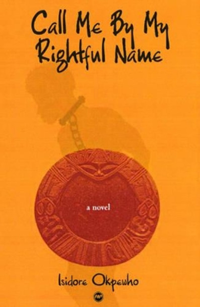 Call Me By My Rightful Name by Isidore Okpewho
