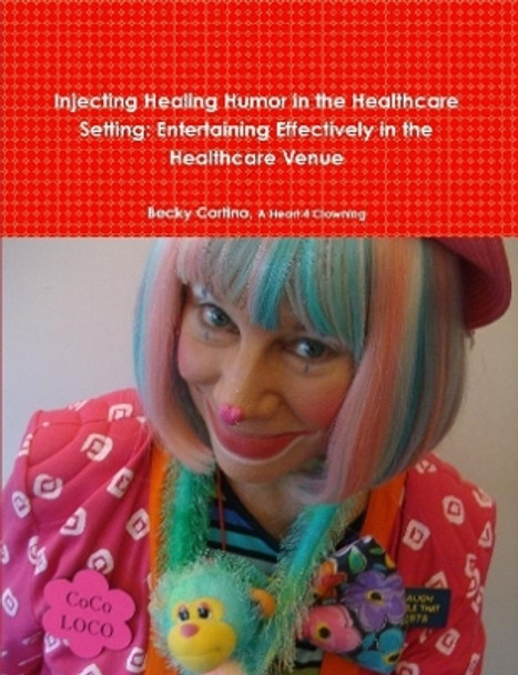 Injecting Healing Humor in the Healthcare Setting by Becky Cortino