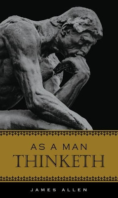 As a Man Thinketh by James Allen