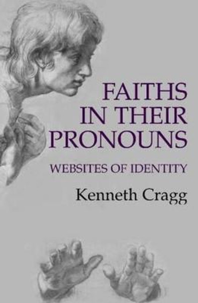 Faiths in Their Pronouns: Websites of Identity by Kenneth Cragg