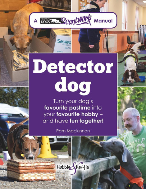 Detector Dog: A Talking Dogs Scentwork Manual by Pam Mackinnon