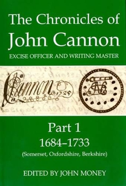 The Chronicles of John Cannon, Excise Officer and Writing Master, Part 1: 1684-1733 (Somerset, Oxfordshire, Berkshire) by John Money