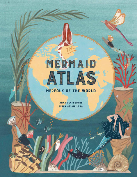 The Mermaid Atlas: Merfolk of the World Anna Claybourne 9781786275844 The Mermaid Atlas: Merfolk of the World Anna Claybourne 9781786275844