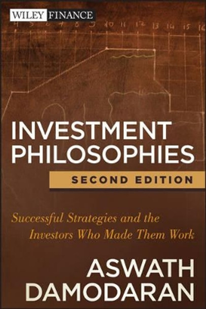 Investment Philosophies: Successful Strategies and the Investors Who Made Them Work by Aswath Damodaran