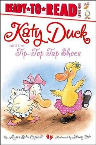 Katy Duck and the Tip-Top Tap Shoes: Ready-to-Read Level 1 by Alyssa Satin Capucilli
