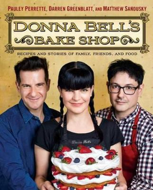 Donna Bell's Bake Shop: Recipes and Stories of Family, Friends, and Food by Pauley Perrette