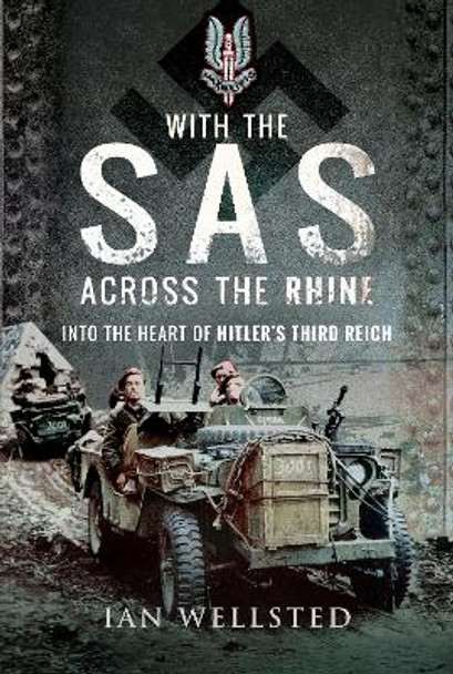 With the SAS: Across the Rhine: Into the Heart of Hitler's Third Reich by Ian Wellsted