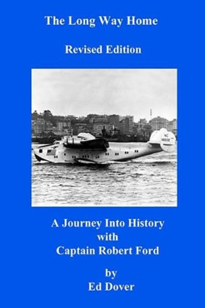 The Long Way Home - Revised Edition: A Journey Into History with Captain Robert Ford by Ed Dover