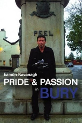 Pride & Passion in Bury by Eamon Kavanagh