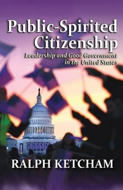 Public-Spirited Citizenship: Leadership and Good Government in the United States by Ralph Ketcham