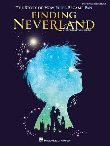 Finding Neverland - Easy Piano Selections: The Story of How Peter Become Pan by Eliot Kennedy