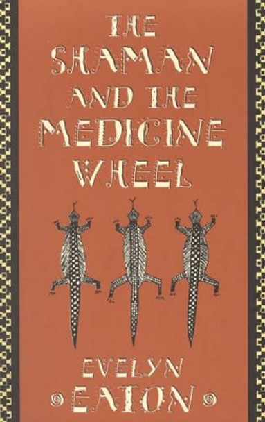 The Shaman and the Medicine Wheel by Evelyn Eaton