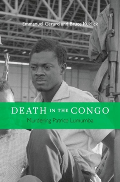 Death in the Congo: Murdering Patrice Lumumba by Emmanuel Gerard