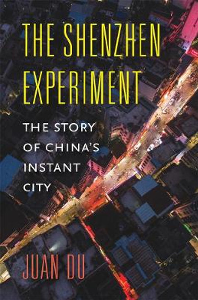 The Shenzhen Experiment: The Story of China's Instant City by Juan Du