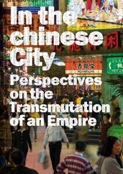In the Chinese City: Perspectives on the Transmutations of an Empire by Danielle Elisseff