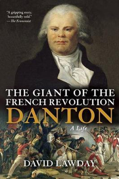 The Giant of the French Revolution: Danton, a Life by David Lawday