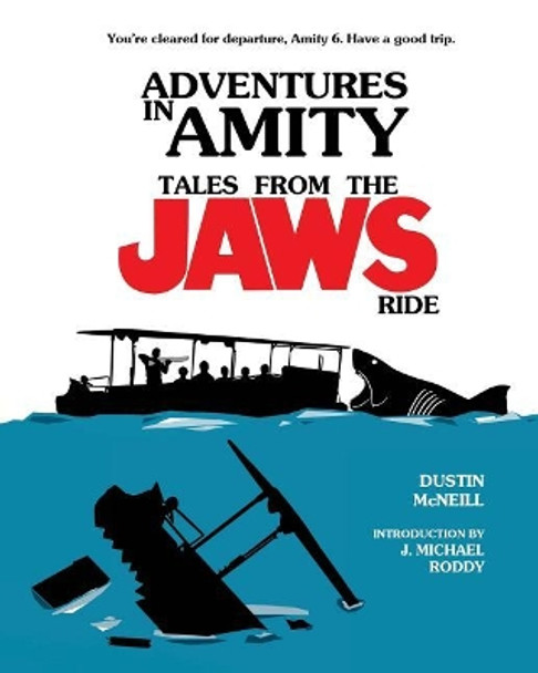 Adventures in Amity: Tales From The Jaws Ride by J Michael Roddy