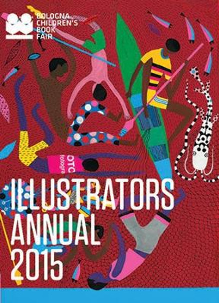 Illustrators Annual 2015: Bologna Children's Book Fair by Bologna Children's Book Fair