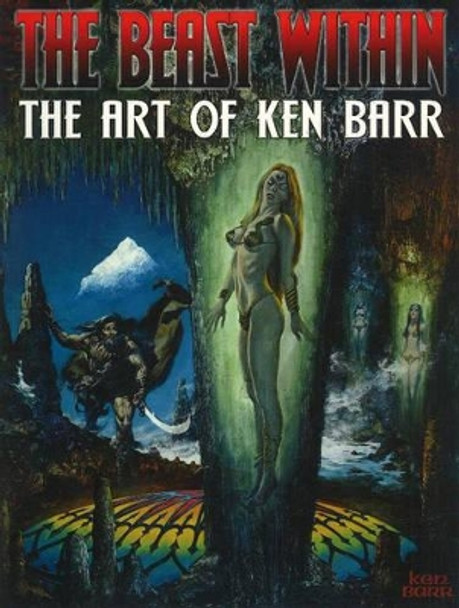 Beast Within: The Art of Ken Barr by Ken Barr