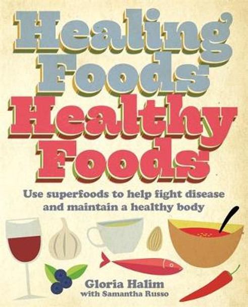 Healing Foods, Healthy Foods: Use superfoods to help fight disease and maintain a healthy body by Gloria Halim