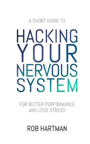 Hacking Your Nervous System by Rob Hartman