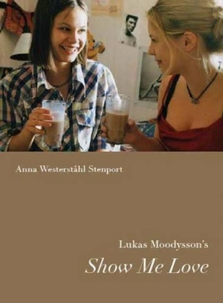 Lukas Moodysson's Show Me Love by Anna Westerstahl Stenport