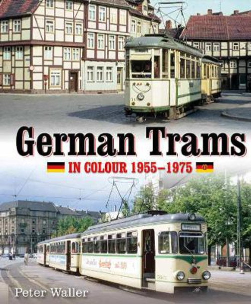 German Trams in Colour 1955-1975 by Peter Waller