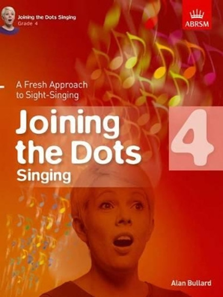 Joining the Dots Singing, Grade 4: A Fresh Approach to Sight-Singing by Alan Bullard