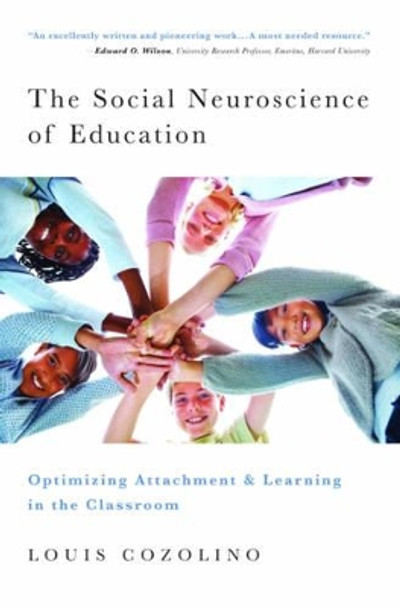 The Social Neuroscience of Education: Optimizing Attachment and Learning in the Classroom by Louis Cozolino