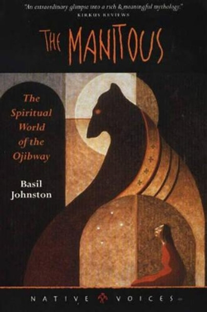 The Manitous: The Spiritual World of the Ojibway by Basil Johnston