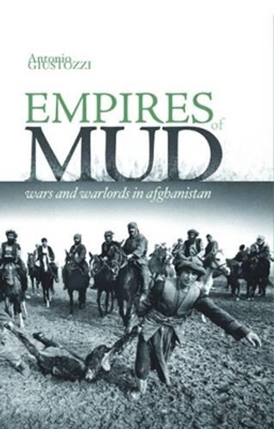 Empires of Mud: Wars and Warlords in Afghanistan by Dr. Antonio Giustozzi