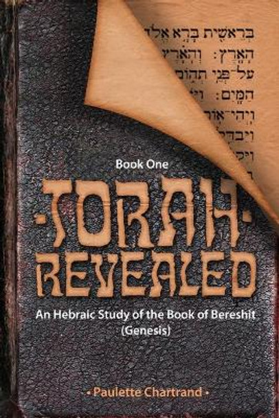 Torah Revealed: Bereshit (Genesis): An Hebraic Study of the Book of Genesis by Paulette Chartrand
