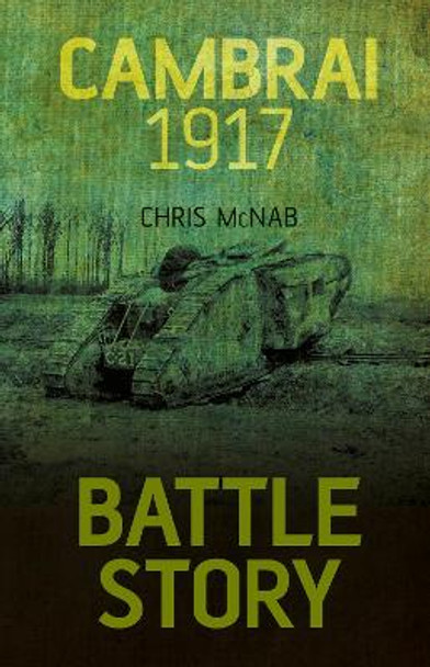 Battle Story: Cambrai 1917 by Chris McNab