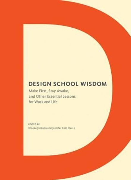 Design School Wisdom: Make First, Stay Awake, and Other Essential Lessons for Work and Life by Brooke Johnson