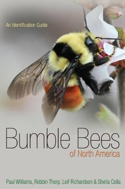 Bumble Bees of North America: An Identification Guide by Paul H. Williams