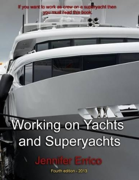 Working on Yachts and Superyachts: A guide to working in the superyacht industry by Jennifer C Errico