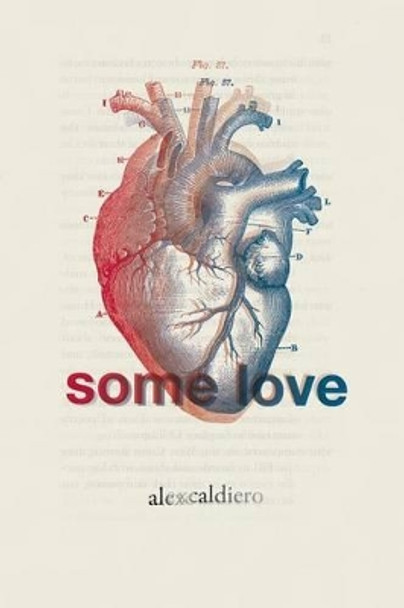Some Love: Poetry by Alex Caldiero