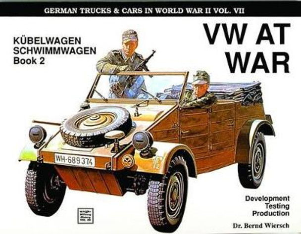 German Trucks and Cars in WWII Vol VII: VW At War Book 2 Kubelwagen/Schwimmwagen by Bernd Wiersch