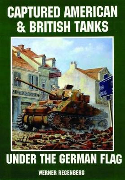 Captured American and British Tanks Under the German Flag by Werner Regenberg